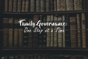 Family Governance: One Step at a Time