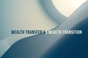 Wealth Transfer Vs Wealth Transition