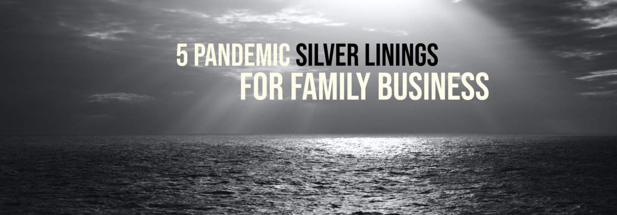 5 Pandemic Silver Linings for FamBiz
