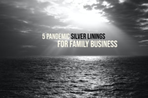 5 Pandemic Silver Linings for FamBiz