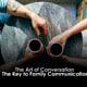 The Art of Conversation: The Key to Family Communication