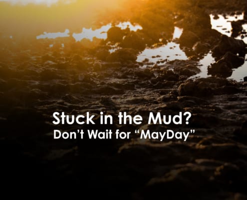 Stuck in the Mud? Don’t Wait for “MayDay”